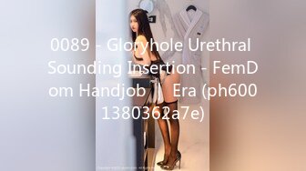 0089 - Gloryhole Urethral Sounding Insertion - FemDom Handjob ｜ Era (ph6001380362a7e)